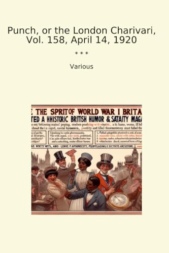 Punch, or the London Charivari, Vol. 158, April 14, 1920 (Classic Books)