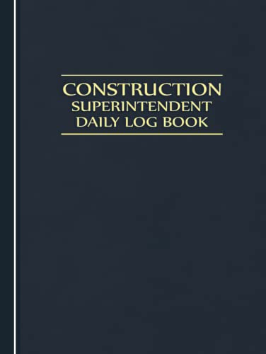 Construction Superintendent Daily Log Book: Jobsite and Project Management Report Daily Log Book, Construction Daily Site Log Book, Site Book Report, ... Subcontractors, Equipment Etc
