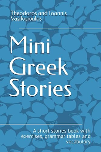 Mini Greek Stories: A short stories book with exercises, grammar tables and vocabulary: 1