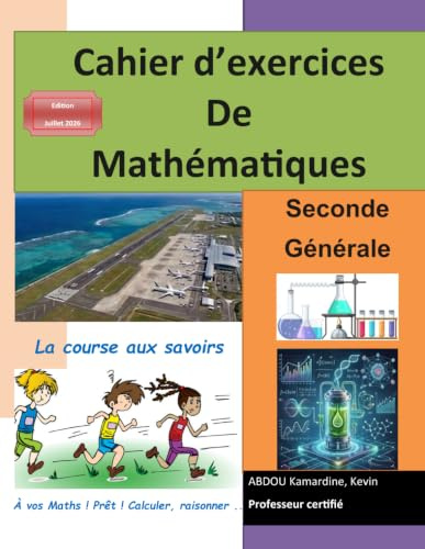 Cahier d'exercices de Mathématiques Seconde: Les clés pour comprendre et transformer notre monde au service du progrès