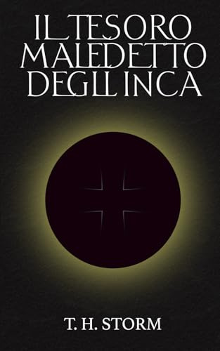 IL TESORO MALEDETTO DEGLI INCAS - Romanzo di avventura per giovani e adulti