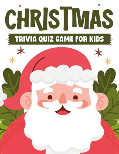 Christmas Trivia Quiz Book for Kids: Fun Christmas Gift Idea For Children: Over 99 Xmas Quizzes for Kids & Teens to Discover Who Knows Christmas Best (Christmas Presents for Kids)