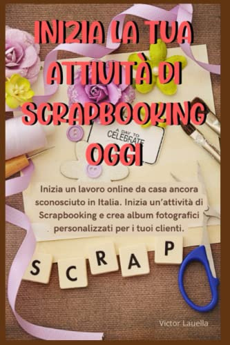 Inizia la Tua Attività di Scrapbooking Oggi: Inizia un lavoro online da casa ancora sconosciuto in Italia. Inizia un’attività di Scrapbooking e crea album fotografici personalizzati per i tuoi clienti