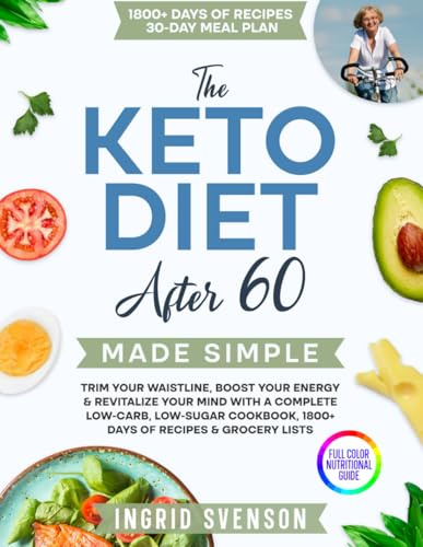 The Keto Diet After 60 Made Simple: Trim Your Waistline, Boost Your Energy & Revitalize Your Mind with a Complete Low-Carb, Low-Sugar Cookbook, 1800+ ... for Men, Women & Seniors) (Simple Cookbooks)