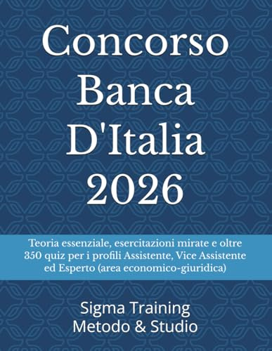 Concorso Banca D'Italia 2026: Teoria essenziale, esercitazioni mirate e oltre 350 quiz per i profili Assistente, Vice Assistente ed Esperto (area economico-giuridica)).