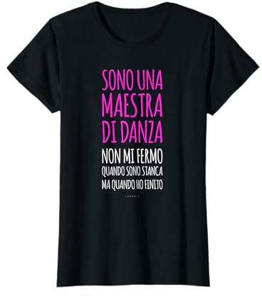 Maglietta Regalo Maestra di Danza Si Ferma Quando Finito Maglietta