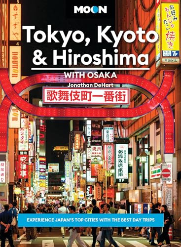 Moon Tokyo, Kyoto & Hiroshima: With Osaka: Experience Japan’s Top Cities with the Best Day Trips (Moon Asia & Pacific Travel Guide)