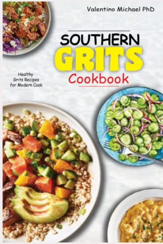 SOUTHERN GRITS COOKBOOK: Healthy Grits Recipes for Modern Cook.