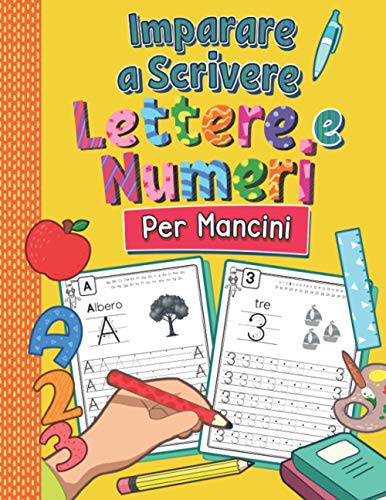 Imparare a Scrivere Lettere e Numeri per Mancini: Libro di Attività Prescolastica Bambini | Quaderno dell’Alfabeto e Numeri | Perfetto per Infanzia, Scuola Materna e Prima Elementare