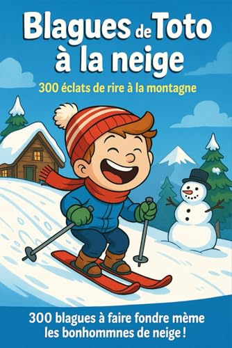Blagues de toto à la neige: 300 éclats de rire à la montagne