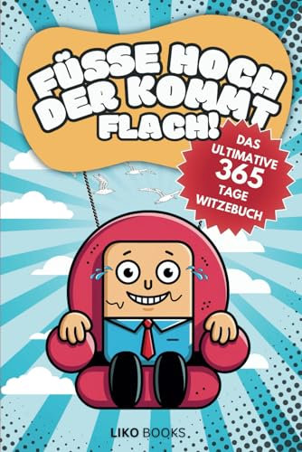 Füsse hoch der kommt flach! Das ultimative 365-Tage-Witzebuch: 365 hochwertige Witze zum perfekten Start in den Tag – und du kannst jederzeit einsteigen!