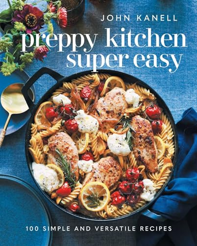 Preppy Kitchen Super Easy: 100 Simple and Versatile Recipes (The Preppy Kitchen Series Book 2)