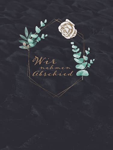 Wir nehmen Abschied I Kondolenzbuch: Ein leeres Gedenkbuch zum Eintragen der Beileidsbekundungen und Anteilnahmen ihrer Gäste zur Beerdigung und Trauerfeier.