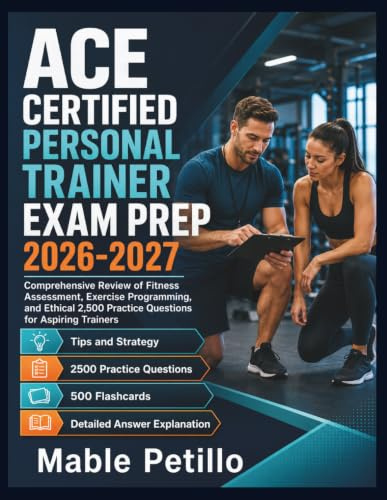 ACE Certified Personal Trainer Exam Prep 2026-2027: Comprehensive Review of Fitness Assessment, Exercise Programming, and Ethical 2,500 Practice Questions for Aspiring Trainers
