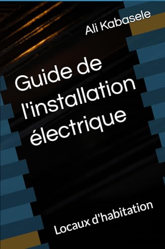 Guide de l'installation électrique: Locaux d'habitation