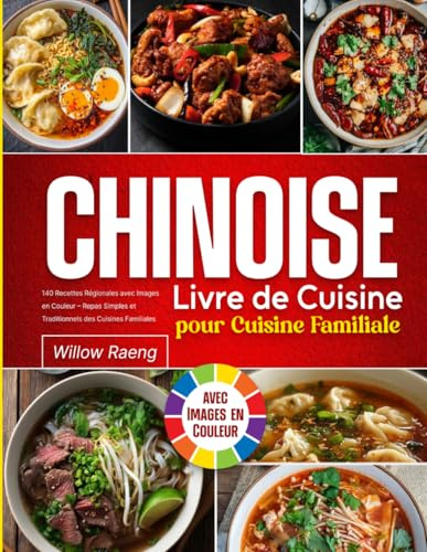 Livre de Cuisine Chinoise pour Cuisine Familiale: 140 Recettes Régionales avec Images en Couleur – Repas Simples et Traditionnels des Cuisines Familiales