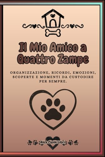 Il Mio Amico a Quattro Zampe – Diario · Planner · Avventure: Il diario completo per raccontare una vita insieme: emozioni, routine, salute, avventure, foto e ricordi speciali.