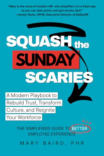 Squash the Sunday Scaries: A Modern Playbook to Rebuild Trust, Transform Culture, and Reignite Your Workforce: A Modern Playbook to Rebuild Trust, ... Guide to Better Employee Experience