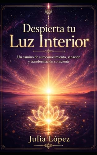 Despierta tu Luz Interior: Un camino de autoconocimiento, sanación y transformación consciente
