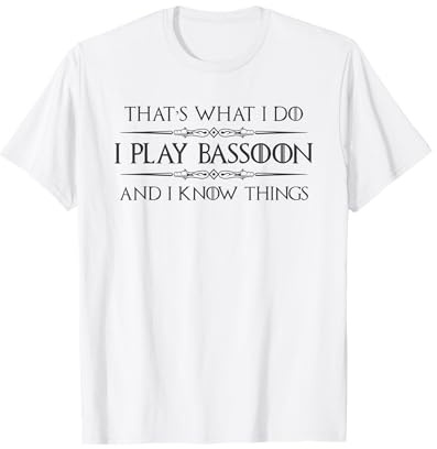 Regalo per Giocatore di Fagotto | Funny I Play Bassoon And I Know Things Maglietta