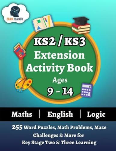 KS2/KS3 Extension Activity Book Ages 9-14 - 255 Word Puzzles, Math Problems, Maze Challenges & More For Key Stage Two & Three Learning
