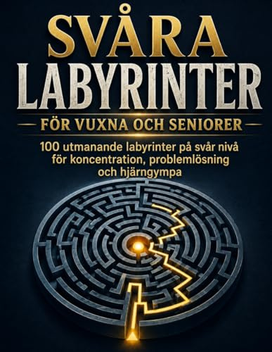 Svåra Labyrinter för Vuxna och Seniorer: 100 utmanande labyrinter på svår nivå för koncentration, problemlösning och hjärngympa