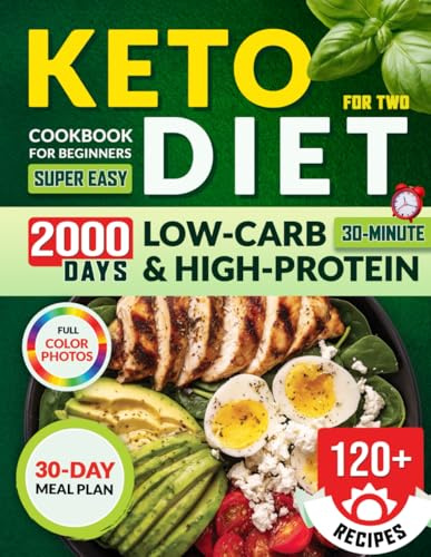 Keto Diet Cookbook for Beginners for Two: 120+ Super Easy 30-Minute Low-Carb & High-Protein Recipes with a 30-Day Meal Plan – Cook Smarter, Lose Weight, and Stay in Ketosis Together