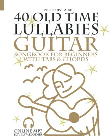 40 Old Time Lullabies - Guitar Songbook for Beginners with Tabs and Chords