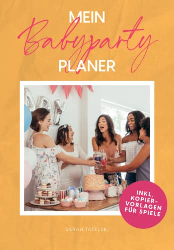 Mein Babyparty Planer | Die perfekte Babyshower ausrichten | XXL Handbuch | tolle Spiele | Einladungen | Geschenke | Tipps | Gender Reveal