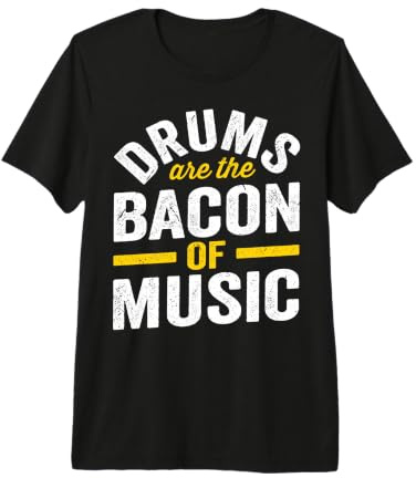 Drums are The Bacon of Music T-Shirt Haut de Gamme