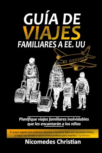 GUÍA DE VIAJES FAMILIARES A EE. UU.: Planifique viajes familiares inolvidables que les encantarán a los niños