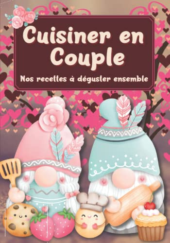 Cuisiner en Couple Nos recettes à Déguster Ensemble: Fiches de cuisine à remplir à deux. Idée cadeau pour les amoureux souhaitant partager une activité pleine d'amour