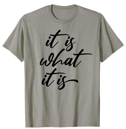 Es ist, was es ist - lustiges Zitat T-Shirt