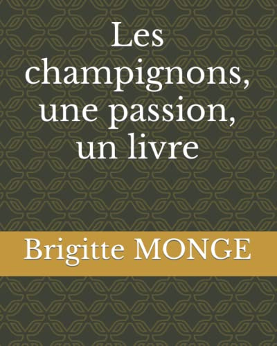 Les champignons, une passion, un livre