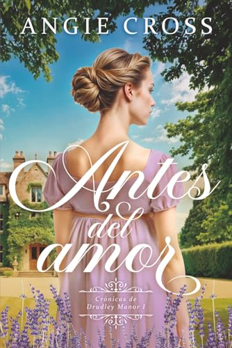 Antes del amor: Una novela romántica histórica en la época de la regencia (Crónicas de Drudley Manor #1)
