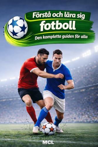 Förstå och lära sig fotboll: Den kompletta guiden för alla