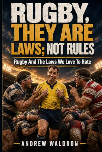 Rugby, They Are Laws; Not Rules: Rugby and the Laws we Love to Hate