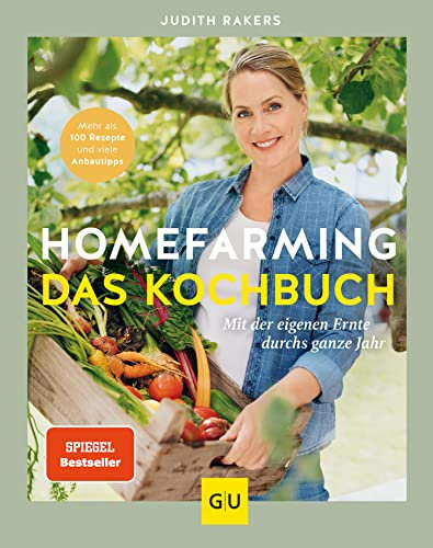 Homefarming: Das Kochbuch: Mit der eigenen Ernte durchs ganze Jahr. Mehr als 100 Rezepte und viele Anbautipps (GU Selbstversorgung)