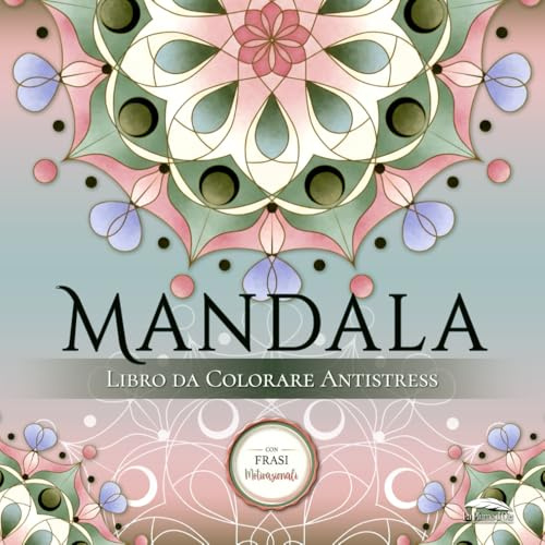 Mandala da Colorare per Adulti - Libro Antistress: Album con 50 Disegni Mandala Facili e Frasi Motivazionali Mindfulness - Rilassante, con pagina protettiva per pennarelli - Idea Regalo Donna