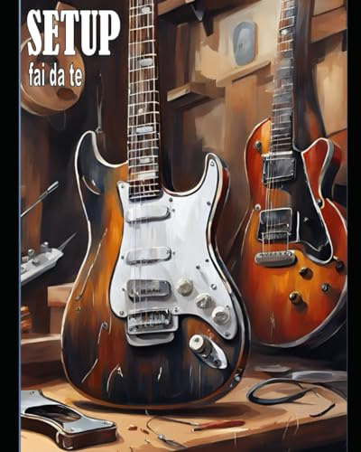 Setup fai da te: Setta la tua chitarra come un Pro: dritte facili per un suono spettacolare!