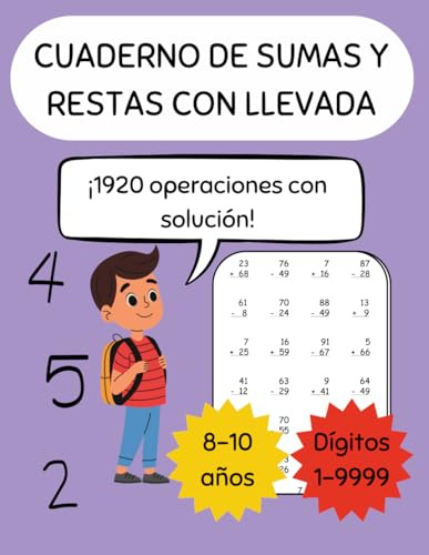 Sumas y restas con llevada: Cuaderno de ejercicios de sumas y restas con llevada hasta 4 dígitos para niños de 8 a 10 años - 1920 ejercicios con ... básica: sumas y restas con y sin llevada)
