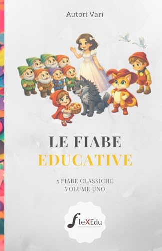 Le Fiabe Educative: 5 Fiabe Classiche - Volume 1