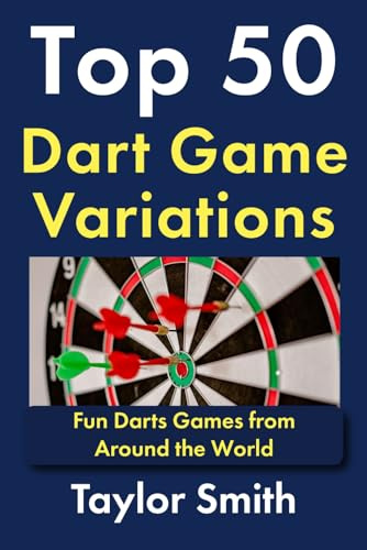 Top 50 Dart Game Variations: Fun Darts Games from Around the World