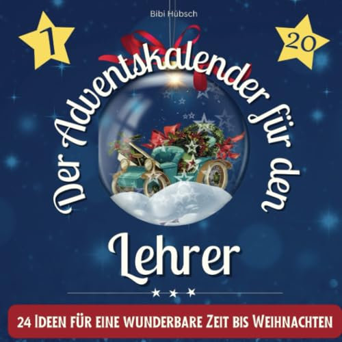 Der Adventskalender für den Lehrer: 24 Ideen für eine wunderbare Zeit bis Weihnachten