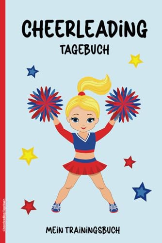 Cheerleading Tagebuch: Trainingsbuch Cheerleader ein Notizbuch liniert mit viel Platz für Notizen zum Training und für Skizzen zu Choreografien zu Tanz und Akrobatik ein Geschenk für Cheerleaders