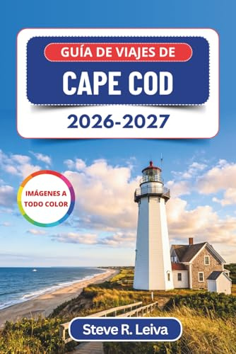 Guía de viajes de Cape Cod 2026-2027 (A todo color): Descubra playas de arena, avistamiento de ballenas, mariscos frescos y faros pintorescos con ... y mapas (Guía del viajero a todo color)
