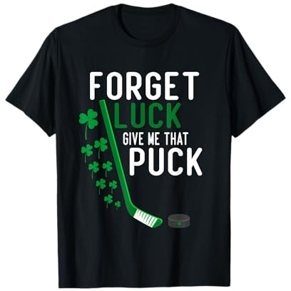forget luck give me that puck funny hockey st patricks day T-Shirt
