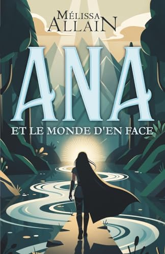 Ana et le monde d'en face: Roman d'aventure contemporain - Pour adulte et ado à partir de 14 ans - Fantastique, voyage, fiction, monde réel contemporain, survie, humanité.