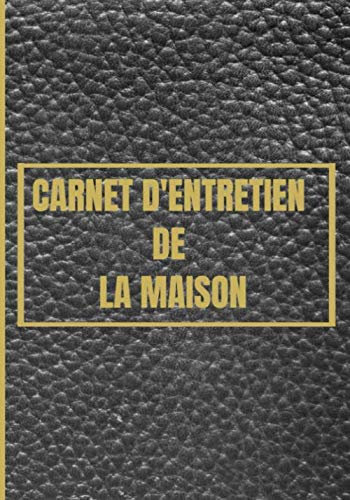 Carnet d'entretien de la maison: Carnet d’entretien de votre maison |Registre de vos systèmes et d’entretien annuel| 100 pages |7 X 10 | Intérieur en ... |Cadeau idéal à offrir pour crémaillère