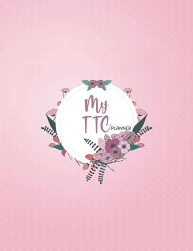 My TTC Planner: Trying To Conceive Journal Planner With Period Tracker, BBT Chart, Ovulation Tracker, Pregnancy Tracker, Meal Planner and Many more Features for your Fertility Journey.